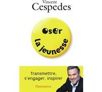 Vincent Cespedes – Oser la jeunesse – Transmettre, s'engager, inspirer – Essai – Broché