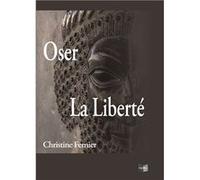 Oser la liberté Christine Fernier (Auteur)