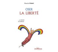 Oser La Liberté - Et Choisir Le Bonheur
