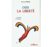 Oser La Liberté - Et Choisir Le Bonheur