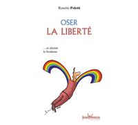 Oser la liberté ...et choisir le bonheur - Rosette Poletti - Jouvence - broché - Guide