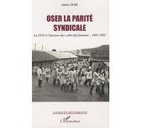 Oser la parité syndicale La CGT à l'épreuve des collectifs féminins - Janine Olmi - L'harmattan - broché - Essai