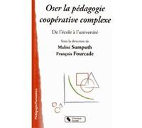 Oser la pedagogie cooperative complexe François Fourcade (Directeur éditorial), Malini Sumputh (Directeur éditorial), FOURCADE ET SUM (Auteur)