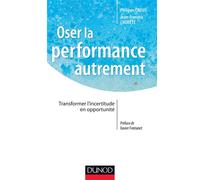 Oser la performance autrement - Transformer l'incertitude en opportunité - Philippe Crouy - Dunod - broché - Etude