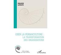Oser la permaculture – La transformation des organisations – L'Harmattan