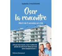 Oser la rencontre - Récit de 5 années en cité