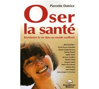 Oser La Santé - Réenfanter La Vie Dans Un Monde Souffrant