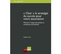 « oser » la stratégie du succès pour votre association Goos i. (Auteur)