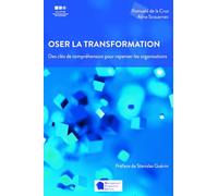 Oser la transformation: Des clés de compréhension pour repenser les organisations