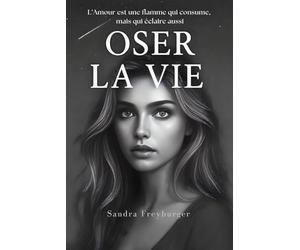 OSER LA VIE: L'Eclat d'un dernier Rêve