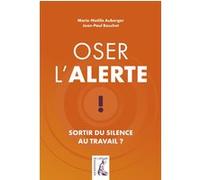 Oser l'alerte, sortir du silence au travail Jean-Paul Bouchet (Auteur), Marie-Noelle AUBERGER (Auteur)