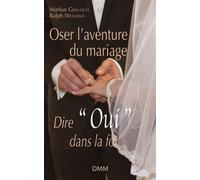 Oser l'aventure du mariage Dire oui dans la foi - Mgr Markus Graulich - Dmm Dominique Martin Morin - broché - Essai