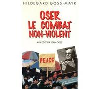 Oser le combat non-violent Hildegard Goss-Mayr (Auteur)