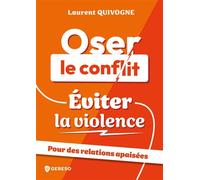 Oser le conflit, éviter la violence Pour des relations apaisées - Laurent Quivogne - Gereso Eds - broché - Guide