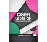 OSER LE DESIGN: Pour celles et ceux qui veulent créer autrement