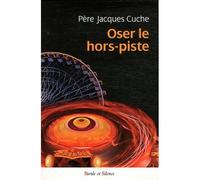 Oser le hors pistes - Jacques Cuche - Parole Et Silence Eds - broché - Essai