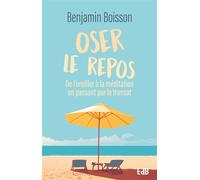 Oser le repos De l’oreiller à la méditation en passant par le transat - Benjamin Boisson - Beatitudes Eds - broché - Essai