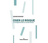 Oser le risque: Le management dans un monde incertain