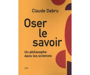 Oser le savoir - Claude Debru - H Diffusion - broché - Essai