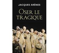 Oser Le Tragique - Shakespeare, Dostoïevski Et Bernanos, Nos Bienveillants Psychanalystes