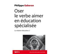 Oser le verbe aimer en éducation spécialisée La relation éducative 2 - Philippe Gaberan - Eres - broché - Essai