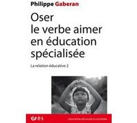 Oser le verbe aimer en éducation spécialisée Philippe Gaberan (Auteur)