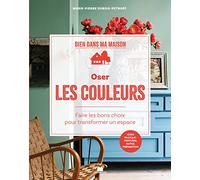 Oser les couleurs: Faire les bons choix pour transformer les volumes