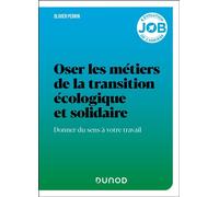Oser les métiers de la transition écologique et solidaire Donner du sens à votre travail - Olivier Perrin - Dunod - broché - Etude