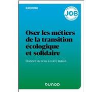 Oser les métiers de la transition écologique et solidaire: Donner du sens à votre travail