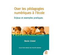 Oser les pédagogies numériques à l'école: Enjeux et exemples pratiques