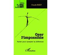 Claude Bizet – Oser l'impossible – Parler pour accepter la différence – Broché