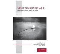 Oser L'interdisciplinarité - Rencontres Croisées Autour Du Vivant