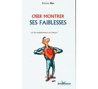 Oser montrer ses faiblesses: ... et les transformer en force !