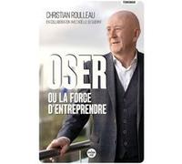 Oser ou la force d'entreprendre Christian Roulleau (Auteur), Noëlle DU GUERNY (Auteur), Frédéric Oudéa (Préface)