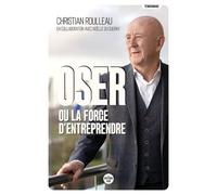 Oser ou la force d'entreprendre - Christian Roulleau - Le Cherche-Midi - broché - Essai