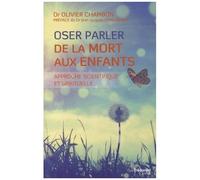 Oser Parler De La Mort Aux Enfants - Approche Scientifique Et Spirituelle