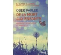 Oser parler de la mort aux enfants - Approche scientifique et spirituelle Approche scienti que et spirituelle - Olivier Chambon - Tredaniel La Maisnie - broché - Guide