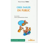Oser parler en public : Les Secrets d'une communication réussie