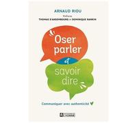 Oser Parler Et Savoir Dire - Communiquer Avec Authenticité
