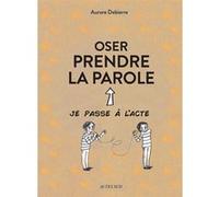 Oser prendre la parole Aurore Debierre (Auteur), Agnès Galletier (Collection dirigée par), Marie-Noëlle Himbert (Collection dirigée par), Lauranne Quentric (Illustration)