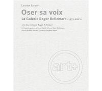Oser sa voix La Galerie Roger Bellemare (1971-2021) - Laurier Lacroix - Presses Universite De Montreal - broché - Beau livre