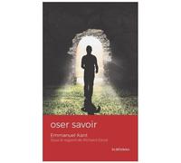 Oser Savoir - Emmanuel Kant Sous Le Regard De Richard Escot