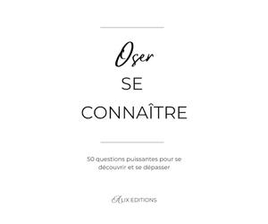 Oser se connaître: 50 questions puissantes pour se découvrir et se dépasser