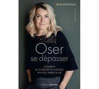 Oser se dépasser - comment la sclérose en plaques m'a appris à vivre Julie Robveille (Auteur)