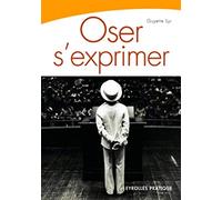 OSER S'EXPRIMER. SAVOIR PARLER EN PUBLIC