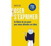 Oser s'exprimer: Se libérer de ses peurs pour mieux défendre ses idées