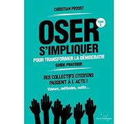 Oser s'impliquer pour transformer la démocratie: Tome 2, Guide pratique