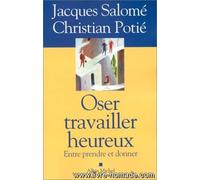 Oser Travailler Heureux - Entre Prendre Et Donner