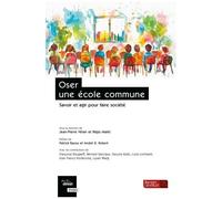 Oser Une École Commune - Savoir Et Agir Pour Faire Société