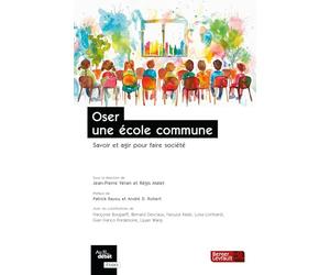 Oser une école commune: Savoir et agir pour faire société